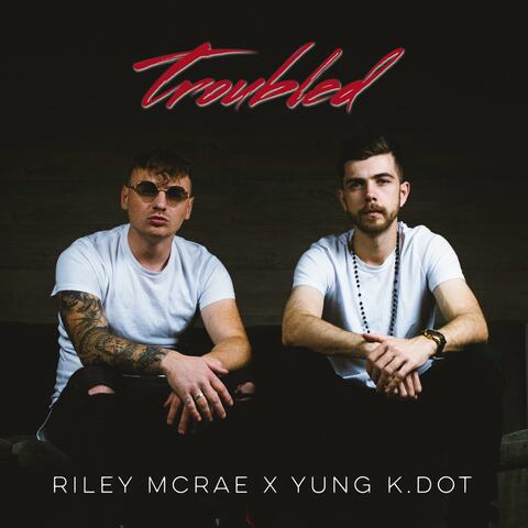 Troubled (feat. Yung K.Dot)