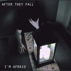 I'm Afraid