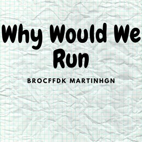 Why Would We Run