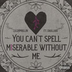 You Can't Spell Miserable Without Me (feat. Skullkiid)