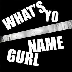 What's Yo Name Gurl