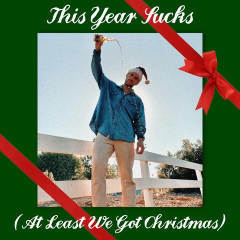 This Year Sucks (At Least We Got Christmas)
