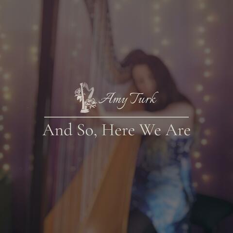 And So, Here We Are