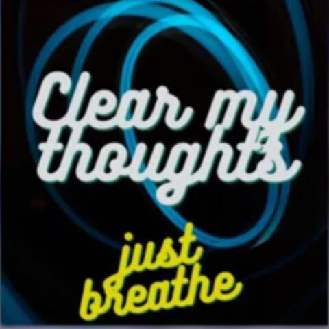 Clear my thoughts
