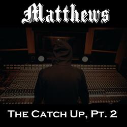 The Catch Up, Pt. 2