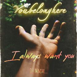 I always want you