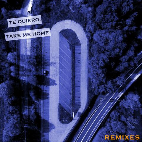 Te Quiero. Take Me Home (Remixes)