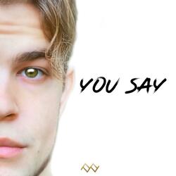You Say
