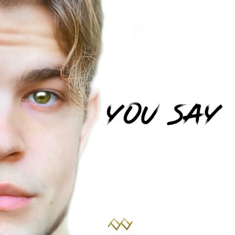 You Say