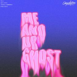 me & ur ghost