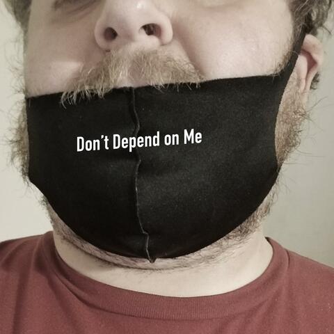 Don't Depend on Me