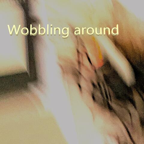Wobbling Around