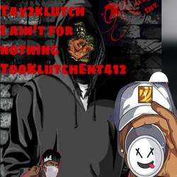 Tay2Klutch (I Ain't For Nothin')