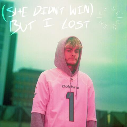 (She Didn't Win) But I Lost