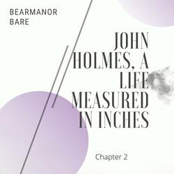 John Holmes, A Life Measured in Inches, Chapter Two, Six