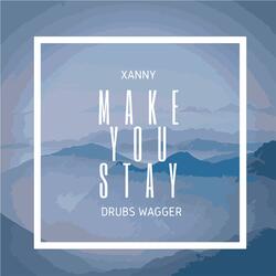 Make You Stay (feat. XANNY)