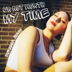 Ur Not Worth My Time
