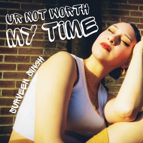 Ur Not Worth My Time