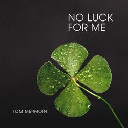 No Luck For Me