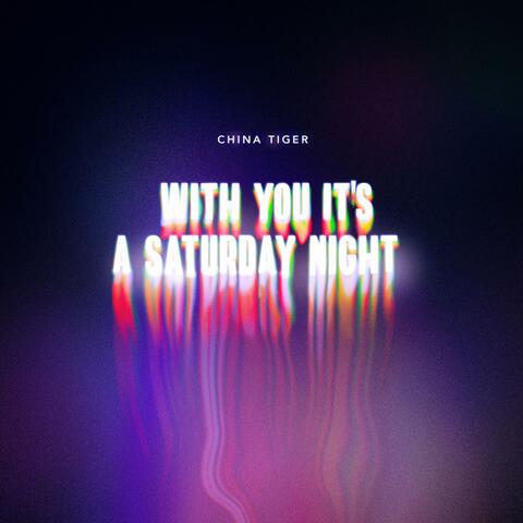 With You It's A Saturday Night