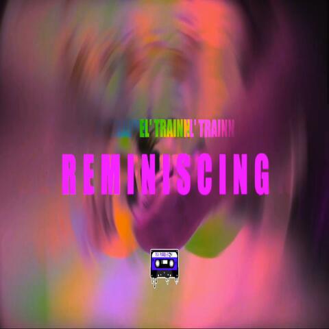 Reminiscing (feat. El Trainn)