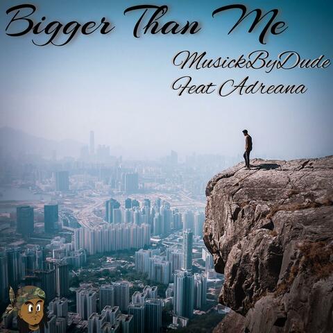 Bigger Than Me (feat. Adreana)
