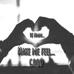 Make me feel... GOOD