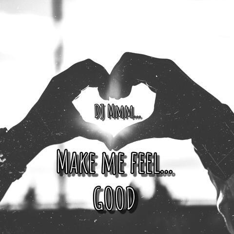 Make me feel... GOOD