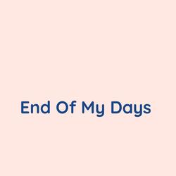 End Of My Days