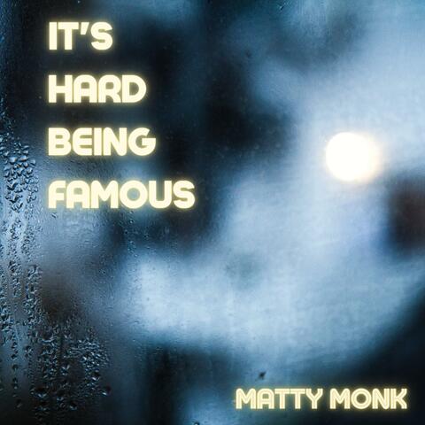 It's Hard Being Famous