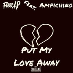 Put My Love Away (feat. Ampichino)