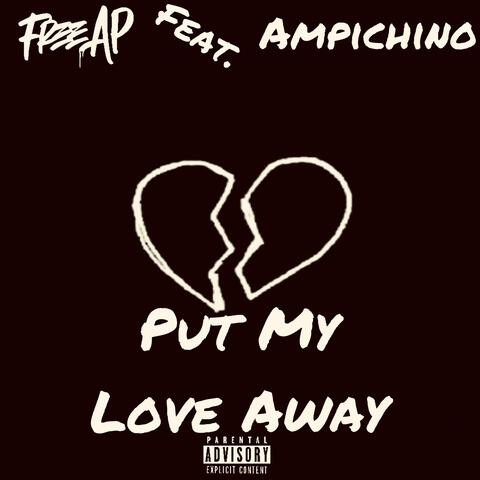 Put My Love Away (feat. Ampichino)