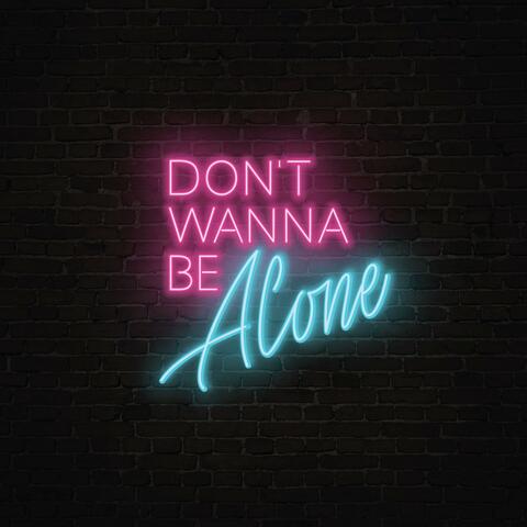 Don't Wanna Be Alone