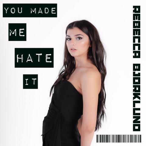 you made me hate it