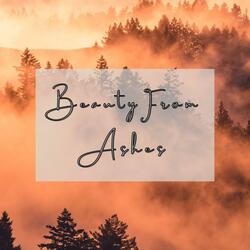 Beauty From Ashes
