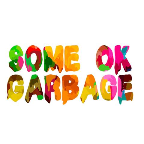 Some Ok Garbage