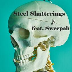 Steel Shatterings (feat. Sweepah)