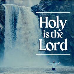 Holy Is The Lord