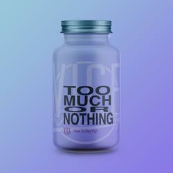 Too Much Or Nothing
