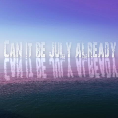 Can it be July already