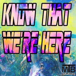 Know that we're here