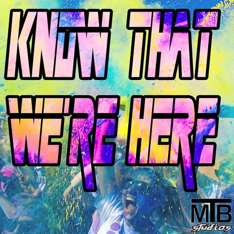 Know that we're here