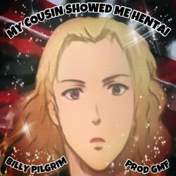 MY COUSIN SHOWED ME HENTAI