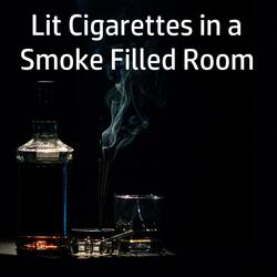 Lit Cigarettes in a Smoke Filled Room