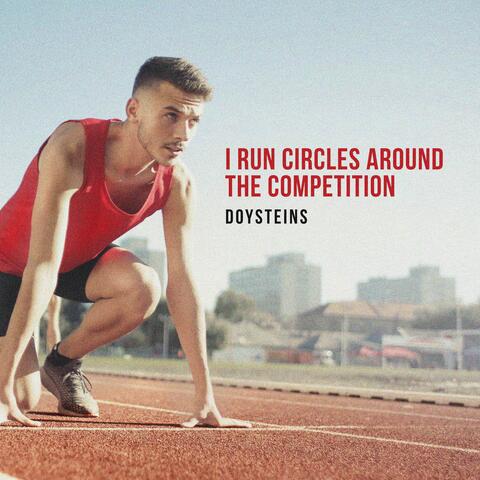 I run circles around the competition
