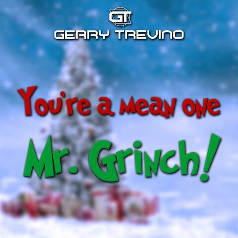 You're a Mean One, Mr. Grinch!