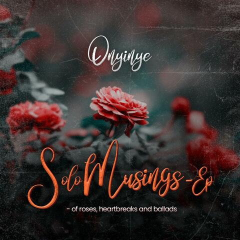Solo Musings -Of Roses, Heartbreaks & Ballads