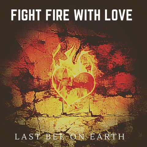 Fight Fire With Love