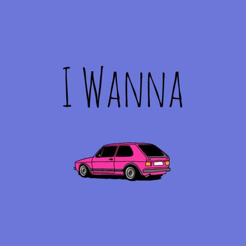 I Wanna