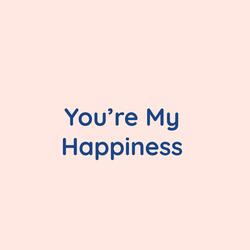 You're my Happiness
